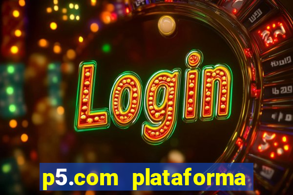 p5.com plataforma de jogos